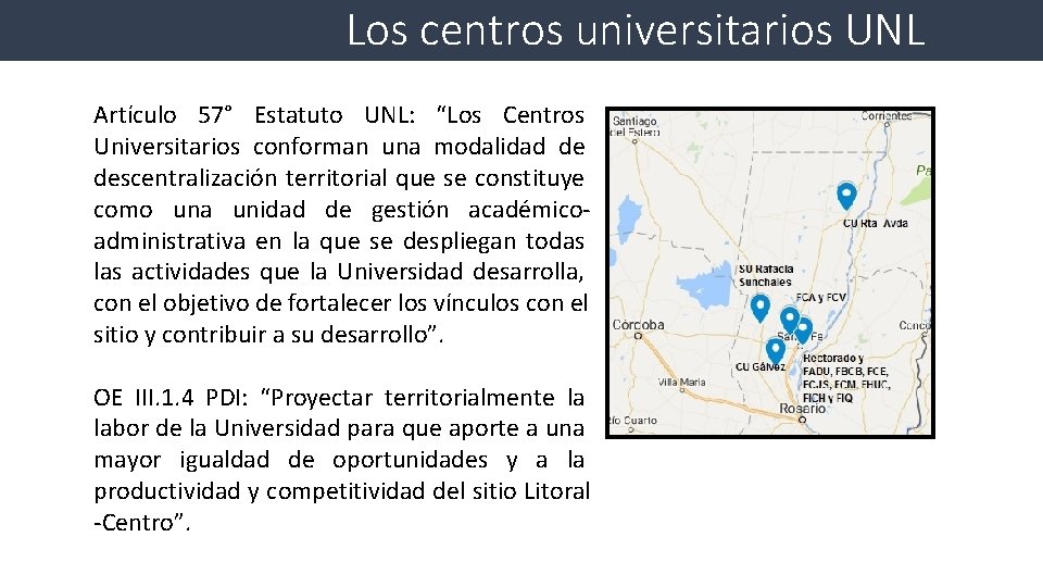 Los centros universitarios UNL Artículo 57° Estatuto UNL: “Los Centros Universitarios conforman una modalidad