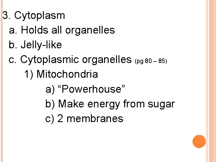 3. Cytoplasm a. Holds all organelles b. Jelly-like c. Cytoplasmic organelles (pg 80 –