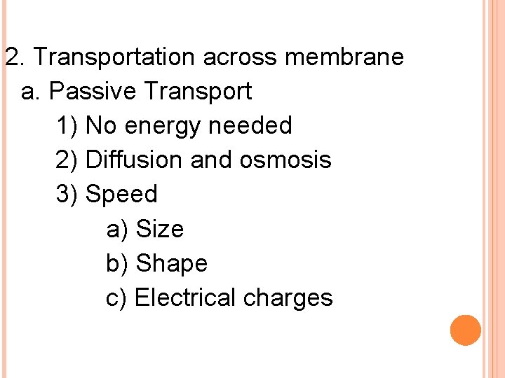 2. Transportation across membrane a. Passive Transport 1) No energy needed 2) Diffusion and