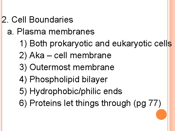 2. Cell Boundaries a. Plasma membranes 1) Both prokaryotic and eukaryotic cells 2) Aka