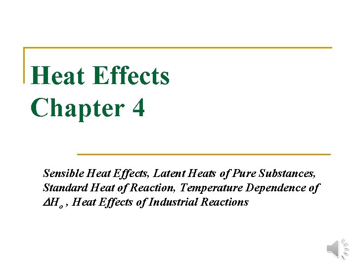Heat Effects Chapter 4 Sensible Heat Effects, Latent Heats of Pure Substances, Standard Heat