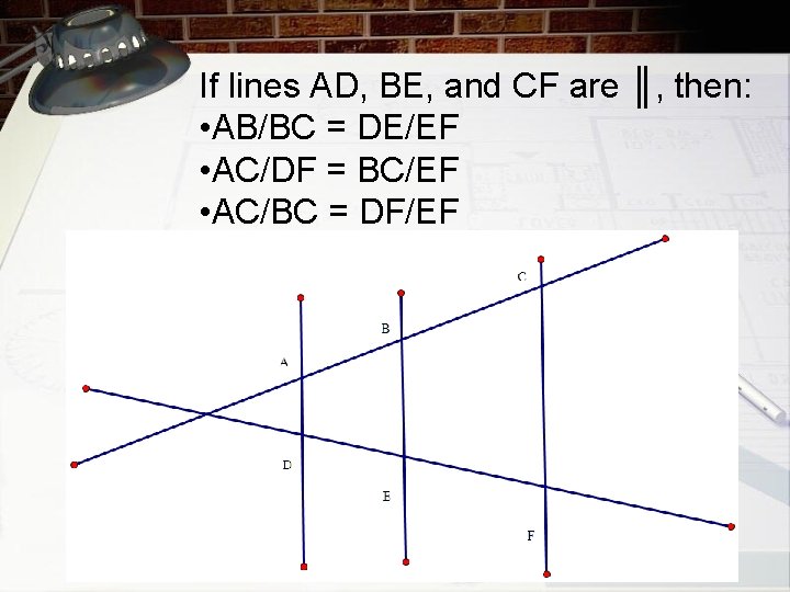 If lines AD, BE, and CF are ║, then: • AB/BC = DE/EF •