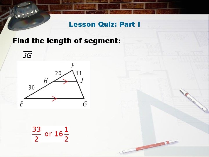 Lesson Quiz: Part I Find the length of segment: 