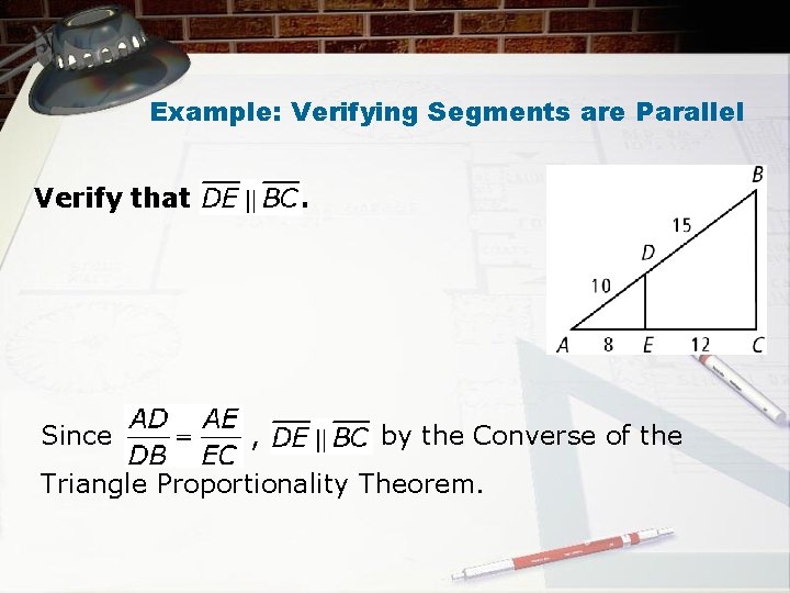 Example: Verifying Segments are Parallel Verify that Since . , by the Converse of