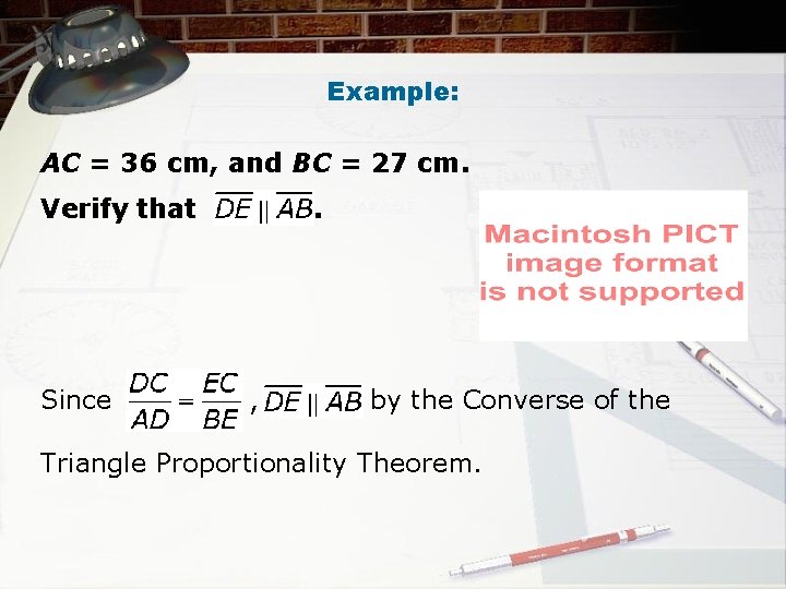 Example: AC = 36 cm, and BC = 27 cm. Verify that Since .