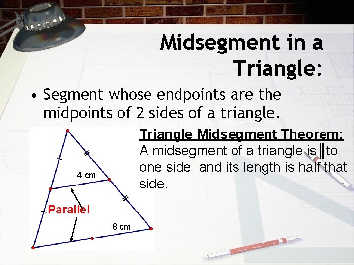 Midsegment in a Triangle: • Segment whose endpoints are the midpoints of 2 sides