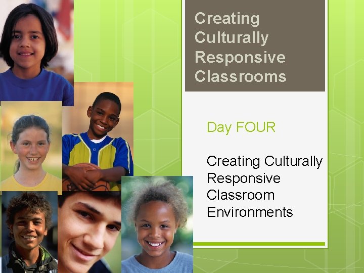 Creating Culturally Responsive Classrooms Day FOUR Creating Culturally Responsive Classroom Environments 