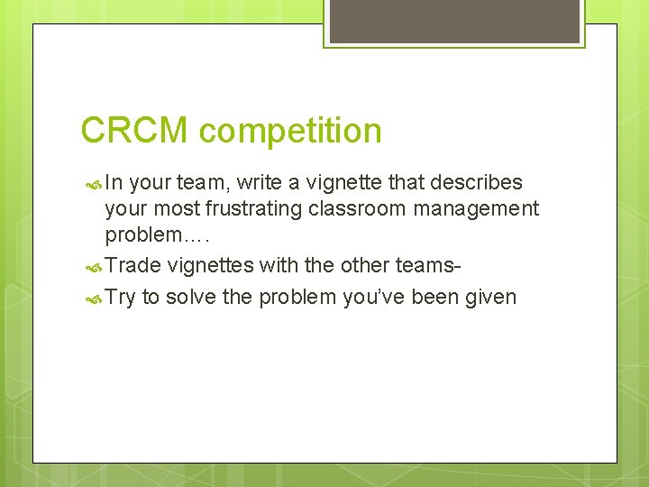 CRCM competition In your team, write a vignette that describes your most frustrating classroom