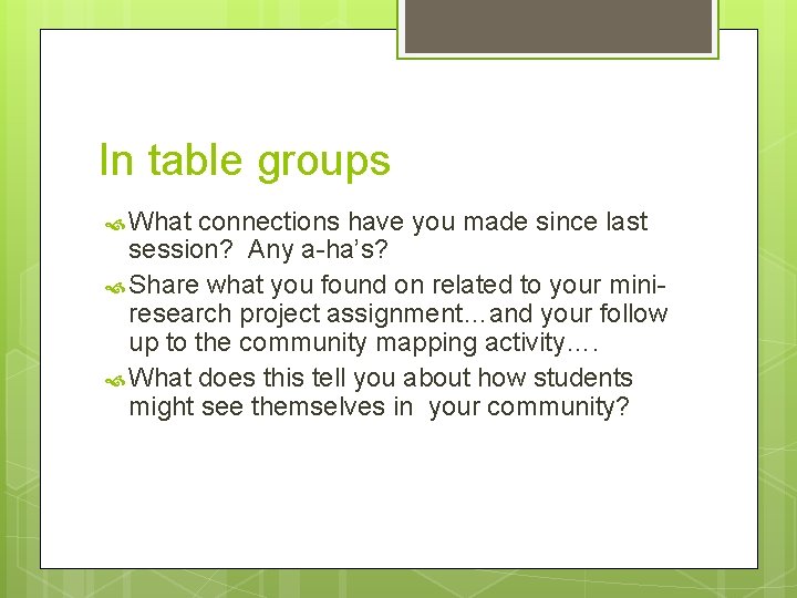 In table groups What connections have you made since last session? Any a-ha’s? Share