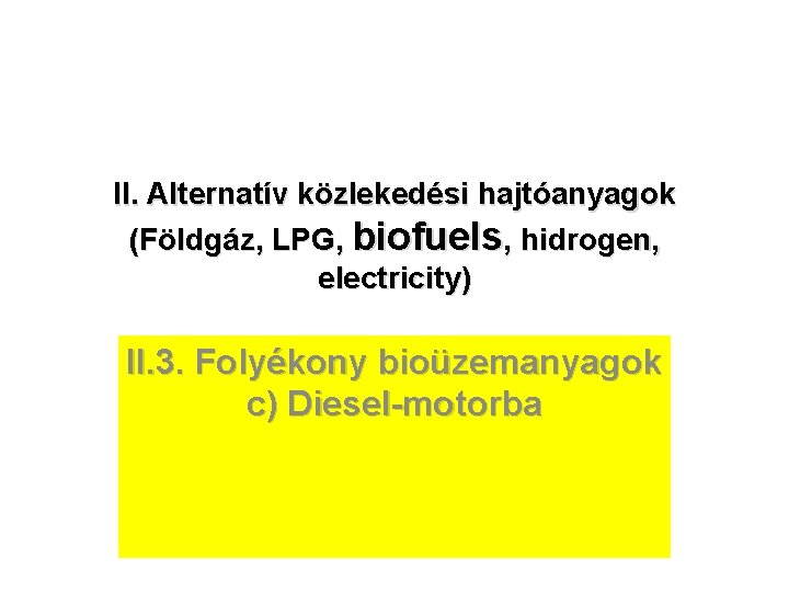 II. Alternatív közlekedési hajtóanyagok (Földgáz, LPG, biofuels, hidrogen, electricity) II. 3. Folyékony bioüzemanyagok c)