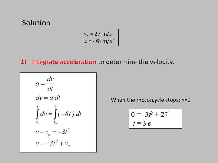 Solution vo = 27 m/s a = - 6 t m/s 2 1) Integrate