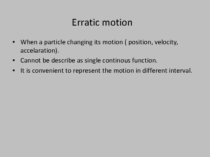 Erratic motion • When a particle changing its motion ( position, velocity, accelaration). •