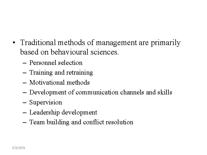  • Traditional methods of management are primarily based on behavioural sciences. – –