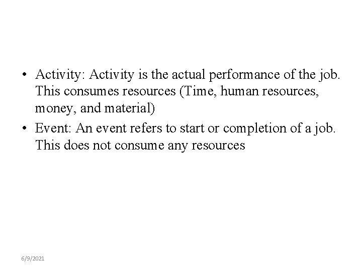  • Activity: Activity is the actual performance of the job. This consumes resources
