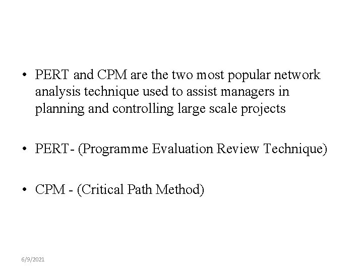  • PERT and CPM are the two most popular network analysis technique used