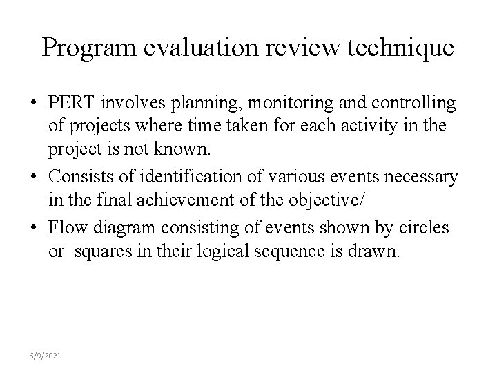 Program evaluation review technique • PERT involves planning, monitoring and controlling of projects where