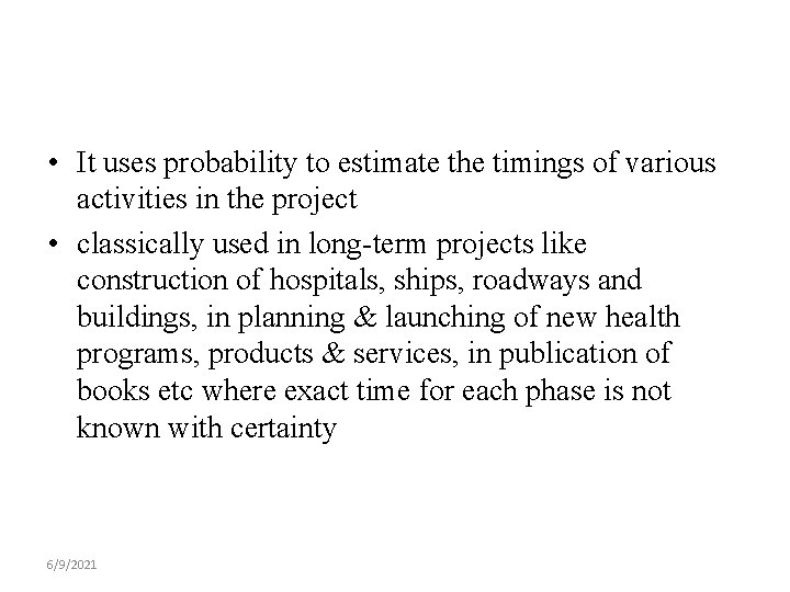  • It uses probability to estimate the timings of various activities in the