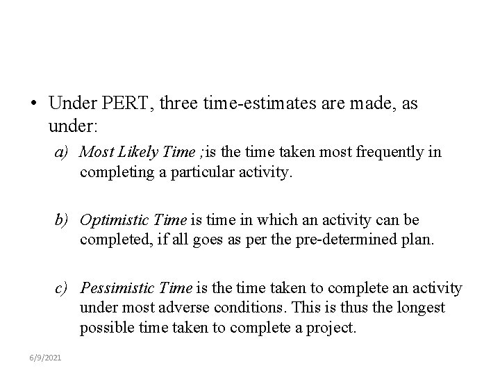  • Under PERT, three time-estimates are made, as under: a) Most Likely Time