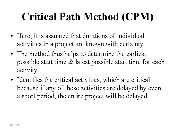 Critical Path Method (CPM) • Here, it is assumed that durations of individual activities