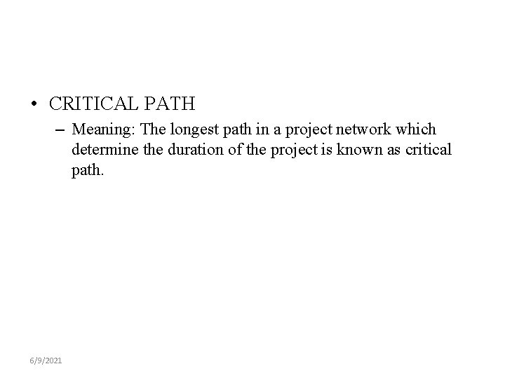  • CRITICAL PATH – Meaning: The longest path in a project network which