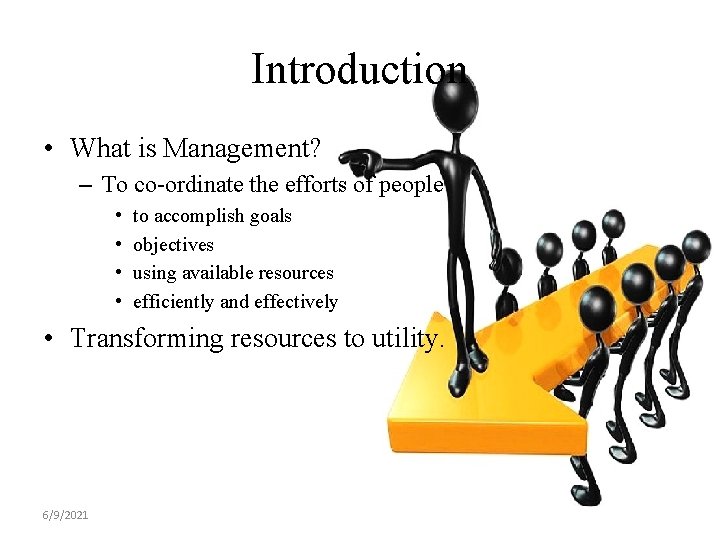Introduction • What is Management? – To co-ordinate the efforts of people • •