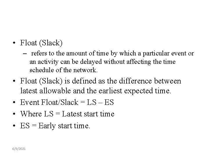 • Float (Slack) – refers to the amount of time by which a