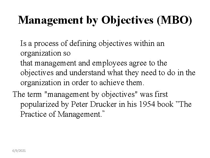 Management by Objectives (MBO) Is a process of defining objectives within an organization so