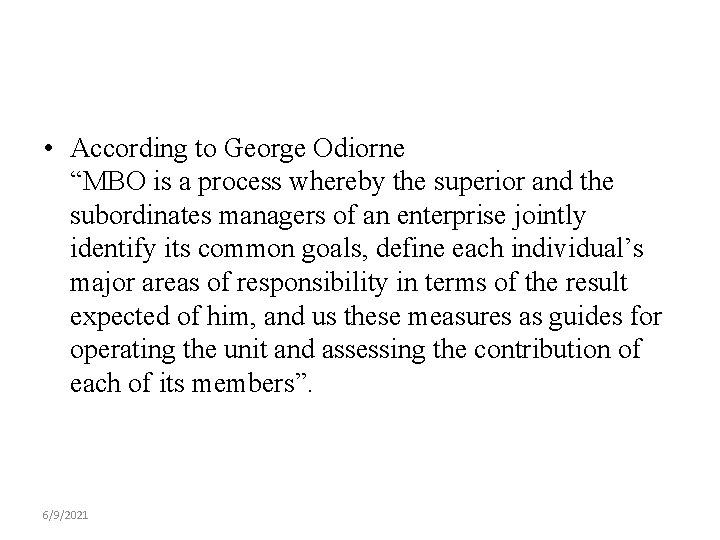  • According to George Odiorne “MBO is a process whereby the superior and