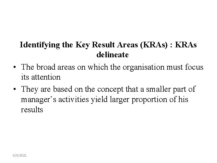 Identifying the Key Result Areas (KRAs) : KRAs delineate • The broad areas on