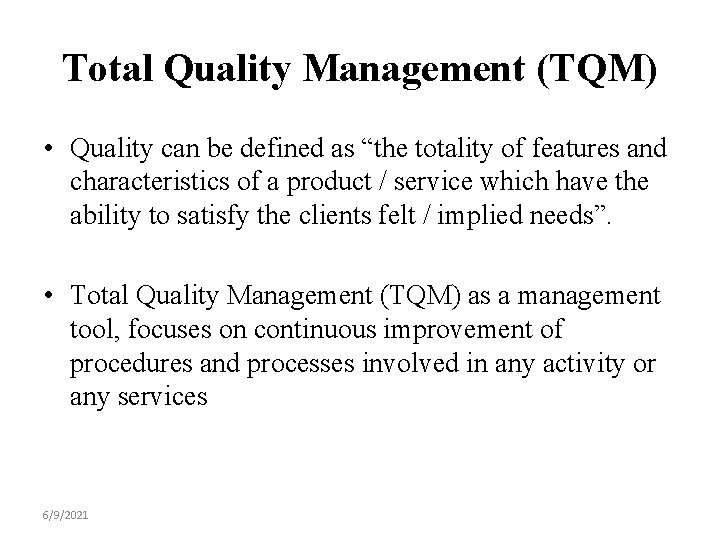 Total Quality Management (TQM) • Quality can be defined as “the totality of features