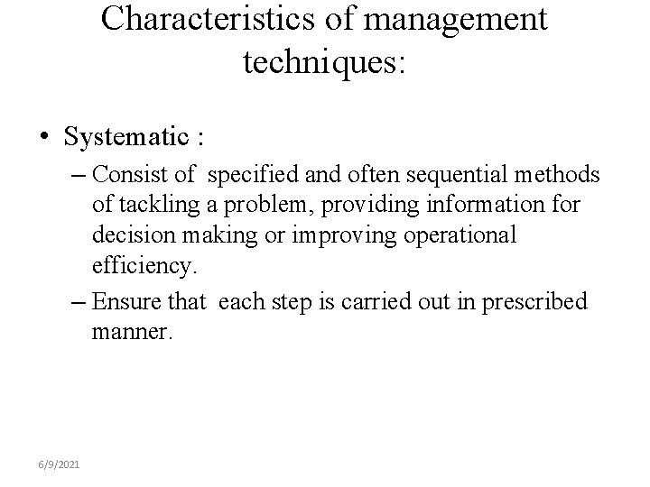 Characteristics of management techniques: • Systematic : – Consist of specified and often sequential
