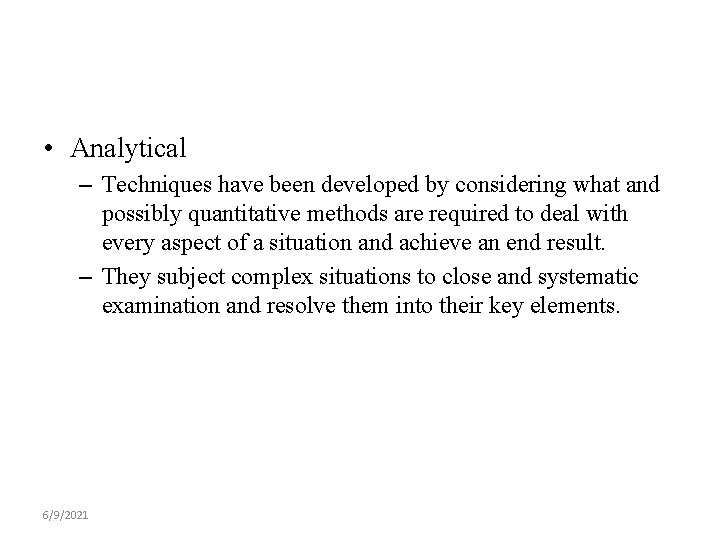  • Analytical – Techniques have been developed by considering what and possibly quantitative