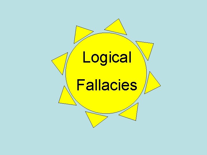 Logical Fallacies Logical Fallacies
