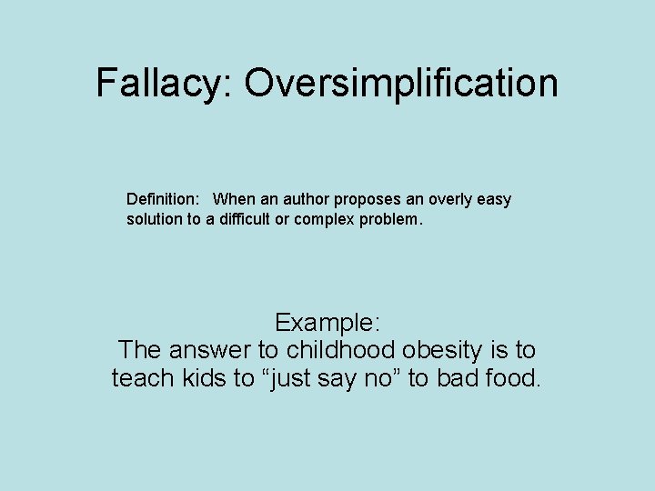 Fallacy: Oversimplification Definition: When an author proposes an overly easy solution to a difficult Fallacy: Oversimplification Definition: When an author proposes an overly easy solution to a difficult