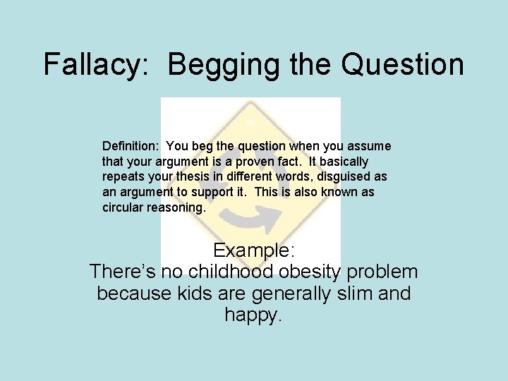 Fallacy: Begging the Question Definition: You beg the question when you assume that your Fallacy: Begging the Question Definition: You beg the question when you assume that your