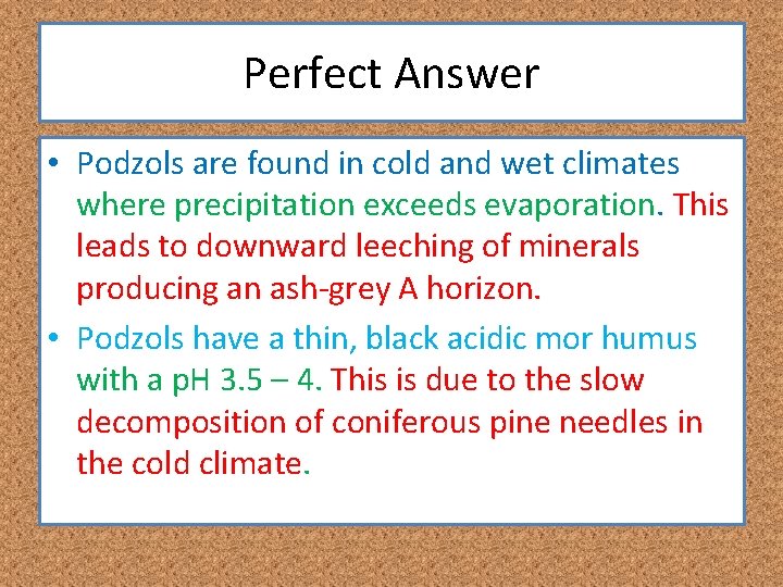Perfect Answer • Podzols are found in cold and wet climates where precipitation exceeds