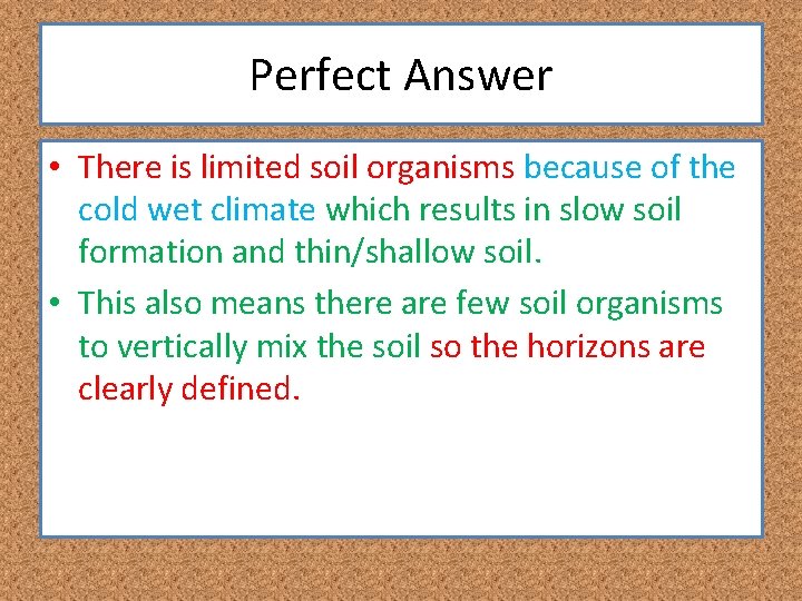 Perfect Answer • There is limited soil organisms because of the cold wet climate