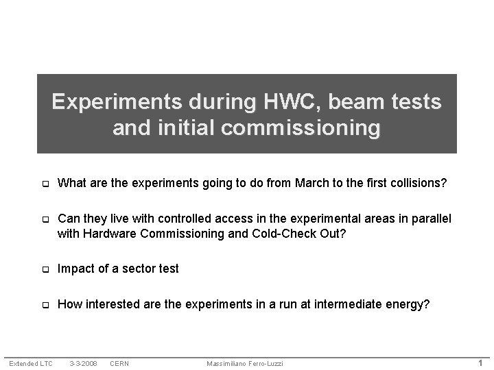 Experiments during HWC, beam tests and initial commissioning q What are the experiments going