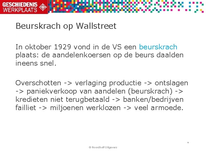 Beurskrach op Wallstreet In oktober 1929 vond in de VS een beurskrach plaats: de