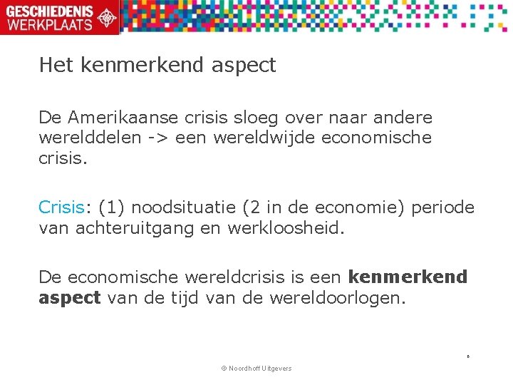 Het kenmerkend aspect De Amerikaanse crisis sloeg over naar andere werelddelen -> een wereldwijde