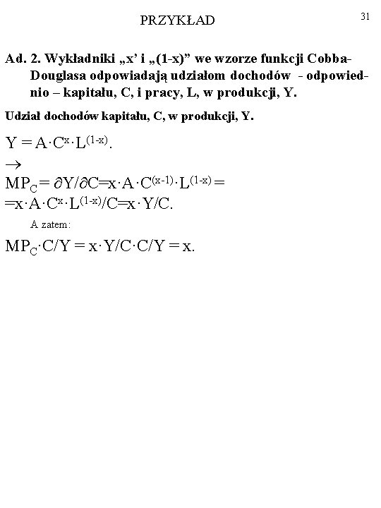 PRZYKŁAD 31 Ad. 2. Wykładniki „x’ i „(1 -x)” we wzorze funkcji Cobba. Douglasa