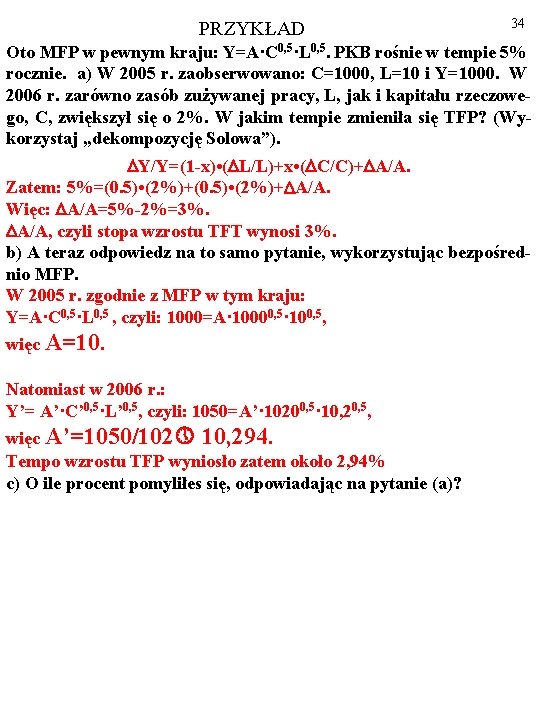 PRZYKŁAD 34 Oto MFP w pewnym kraju: Y=A·C 0, 5·L 0, 5. PKB rośnie