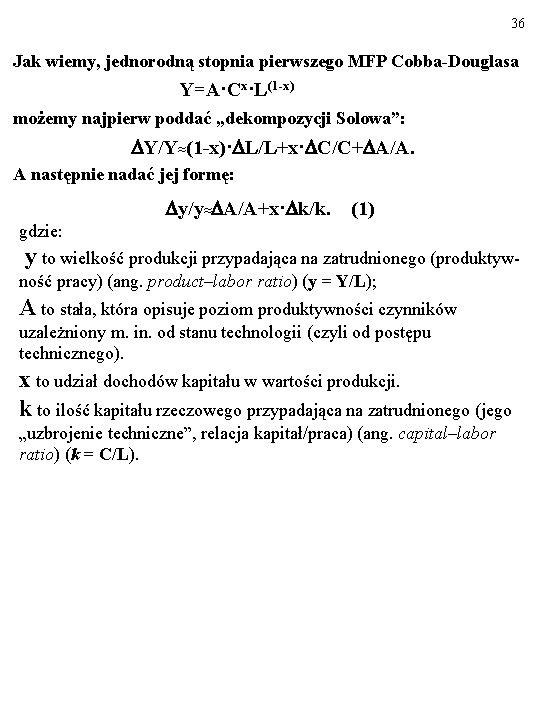 36 Jak wiemy, jednorodną stopnia pierwszego MFP Cobba-Douglasa Y=A·Cx·L(1 -x) możemy najpierw poddać „dekompozycji