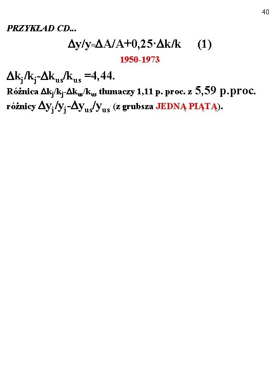 40 PRZYKŁAD CD. . . y/y≈ A/A+0, 25· k/k (1) 1950 -1973 kj/kj- kus/kus