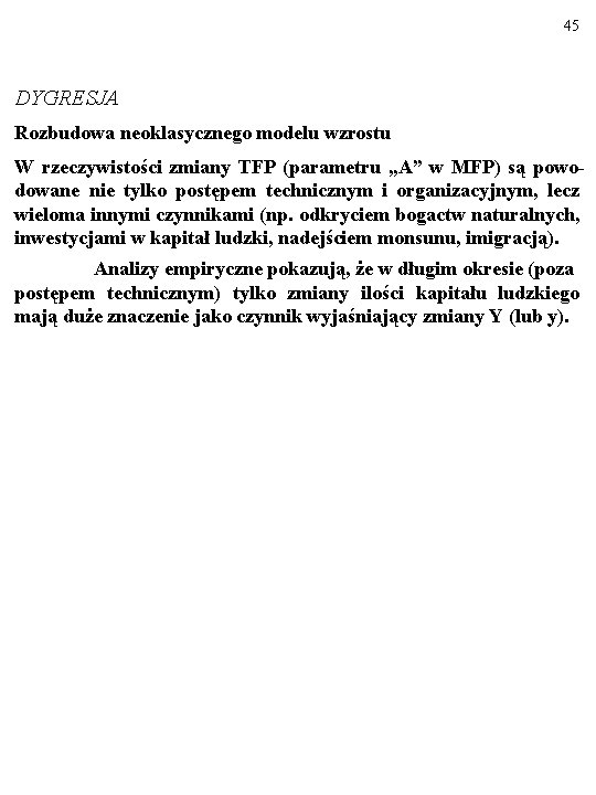 45 DYGRESJA Rozbudowa neoklasycznego modelu wzrostu W rzeczywistości zmiany TFP (parametru „A” w MFP)