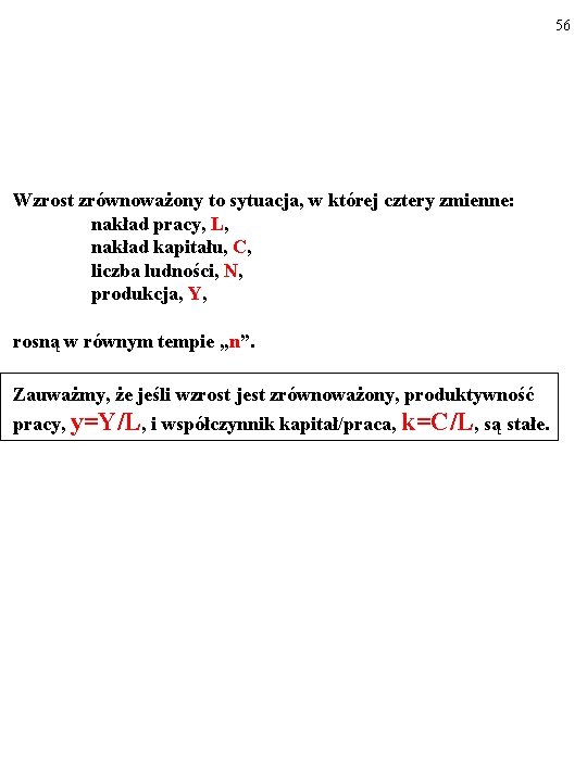 56 Wzrost zrównoważony to sytuacja, w której cztery zmienne: nakład pracy, L, nakład kapitału,