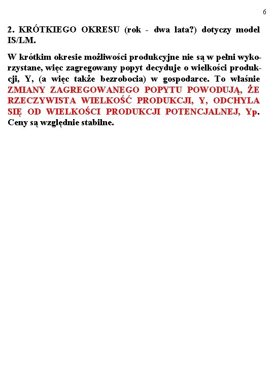 6 2. KRÓTKIEGO OKRESU (rok - dwa lata? ) dotyczy model IS/LM. W krótkim