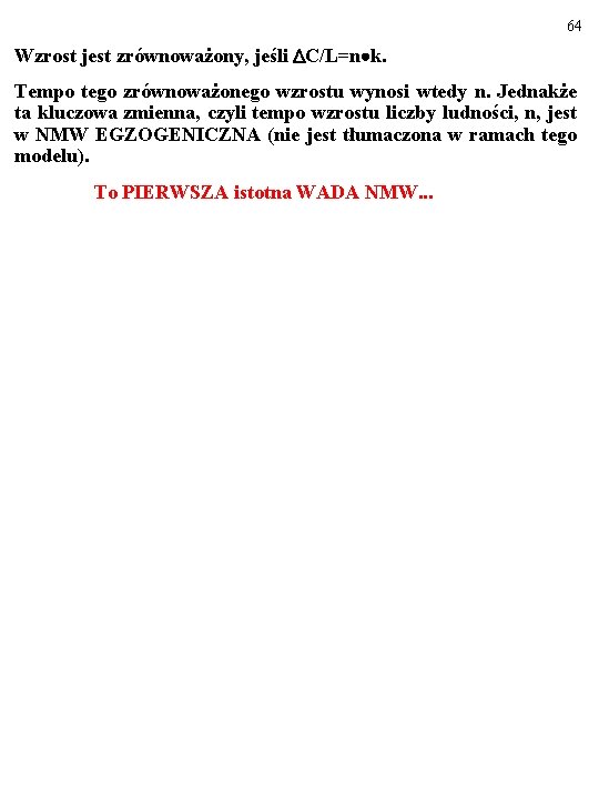 64 Wzrost jest zrównoważony, jeśli C/L=n k. Tempo tego zrównoważonego wzrostu wynosi wtedy n.