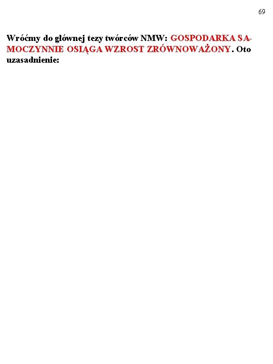 69 Wróćmy do głównej tezy twórców NMW: GOSPODARKA SAMOCZYNNIE OSIĄGA WZROST ZRÓWNOWAŻONY. Oto uzasadnienie: