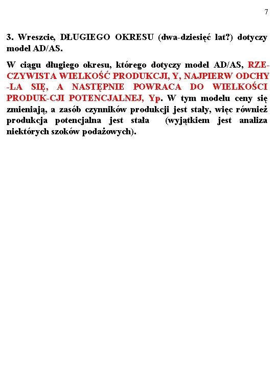 7 3. Wreszcie, DŁUGIEGO OKRESU (dwa-dziesięć lat? ) dotyczy model AD/AS. W ciągu długiego